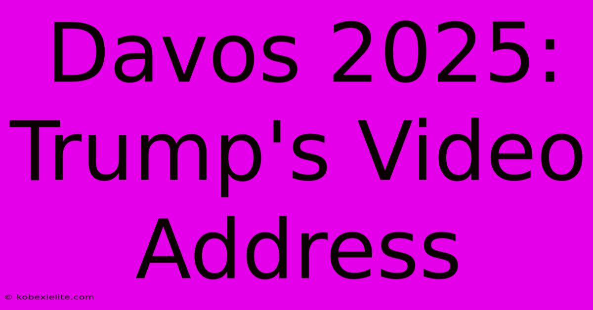 Davos 2025: Trump's Video Address