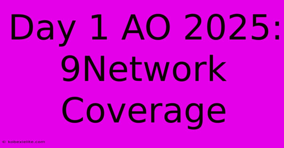 Day 1 AO 2025: 9Network Coverage