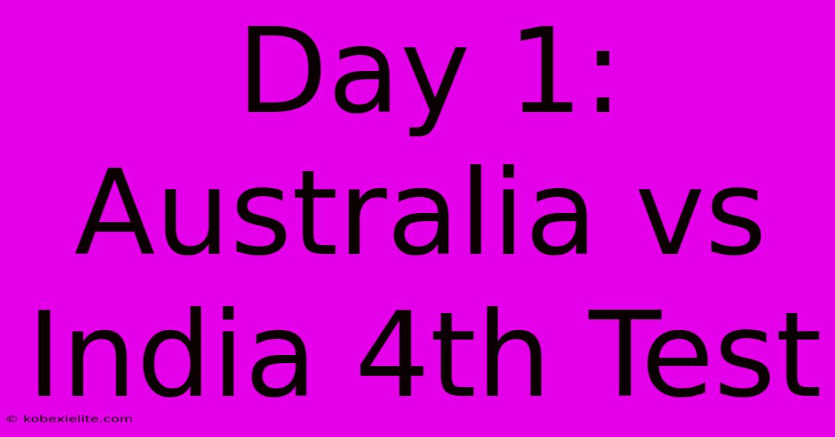 Day 1: Australia Vs India 4th Test