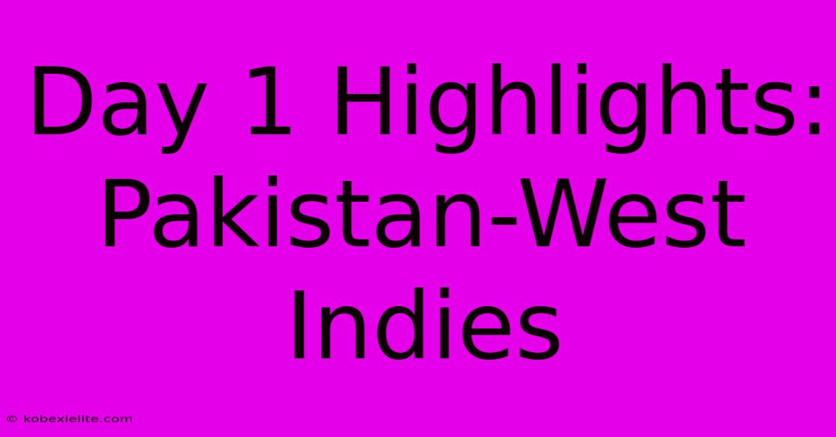 Day 1 Highlights: Pakistan-West Indies