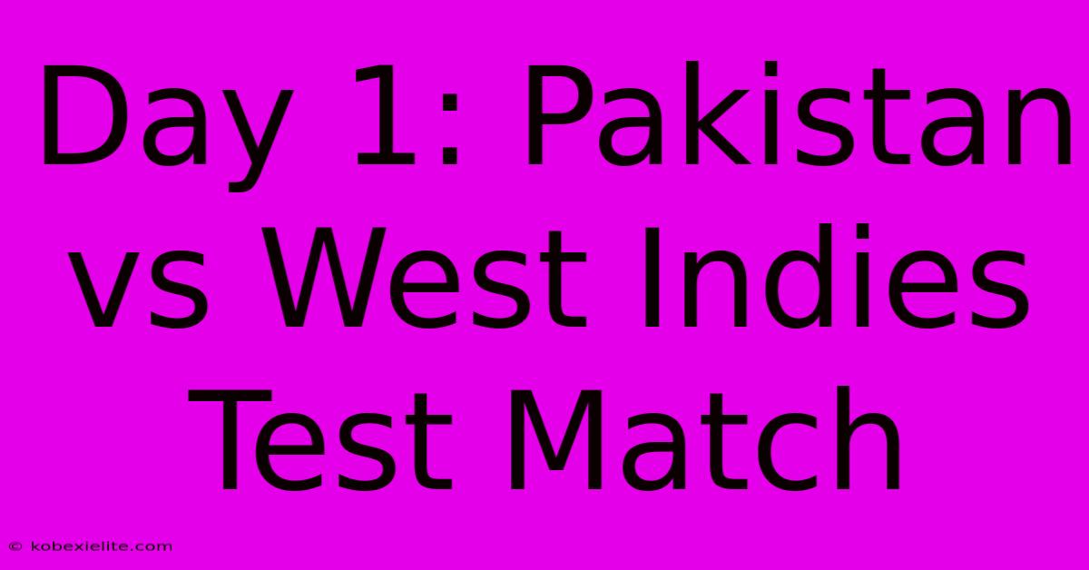 Day 1: Pakistan Vs West Indies Test Match