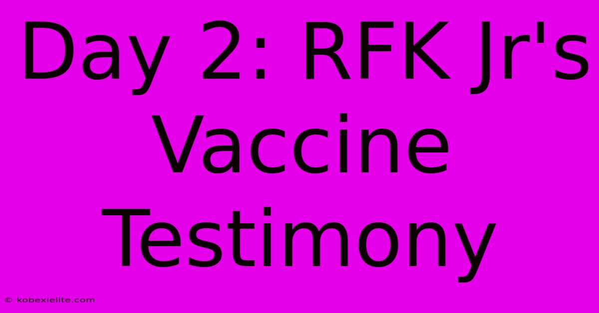 Day 2: RFK Jr's Vaccine Testimony