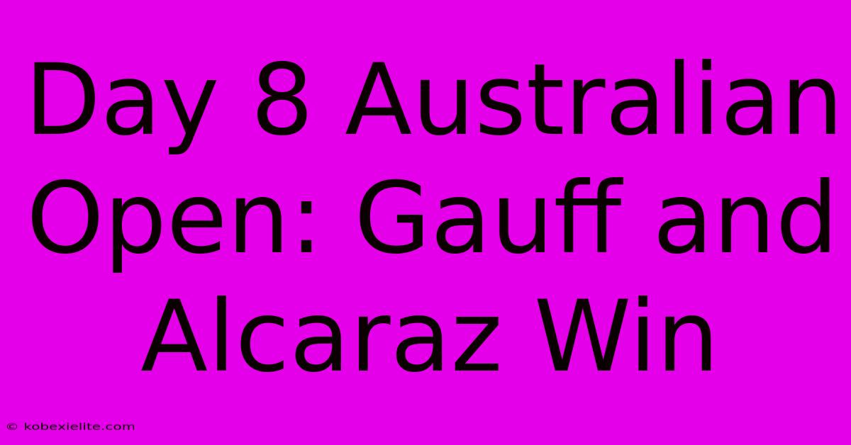 Day 8 Australian Open: Gauff And Alcaraz Win