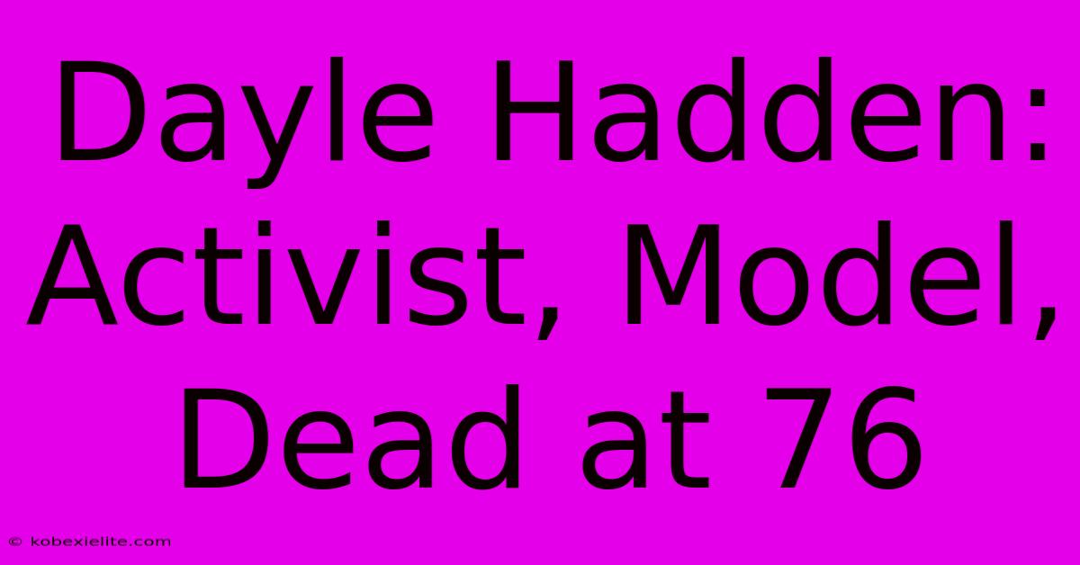 Dayle Hadden: Activist, Model, Dead At 76