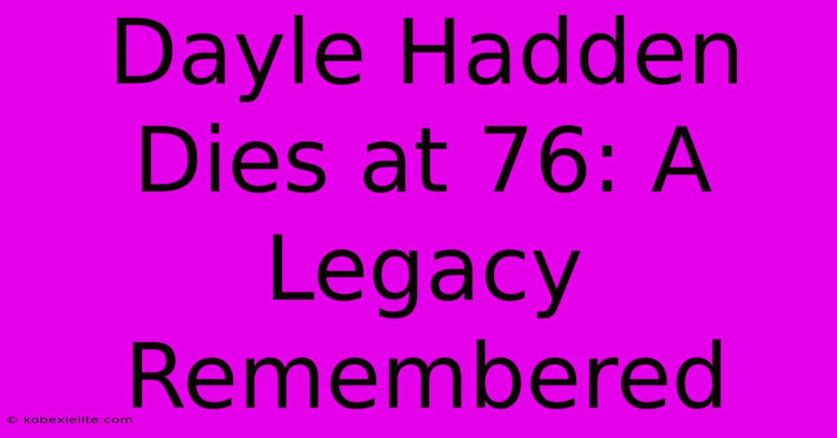 Dayle Hadden Dies At 76: A Legacy Remembered