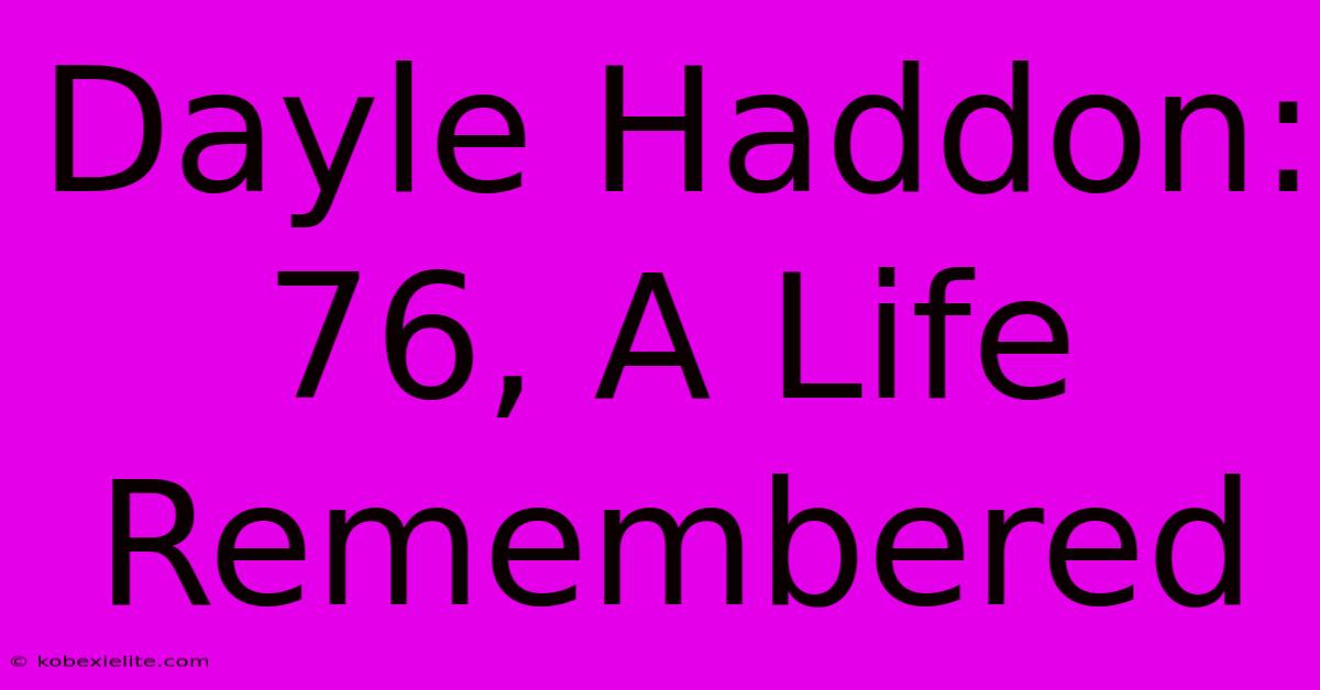 Dayle Haddon: 76, A Life Remembered