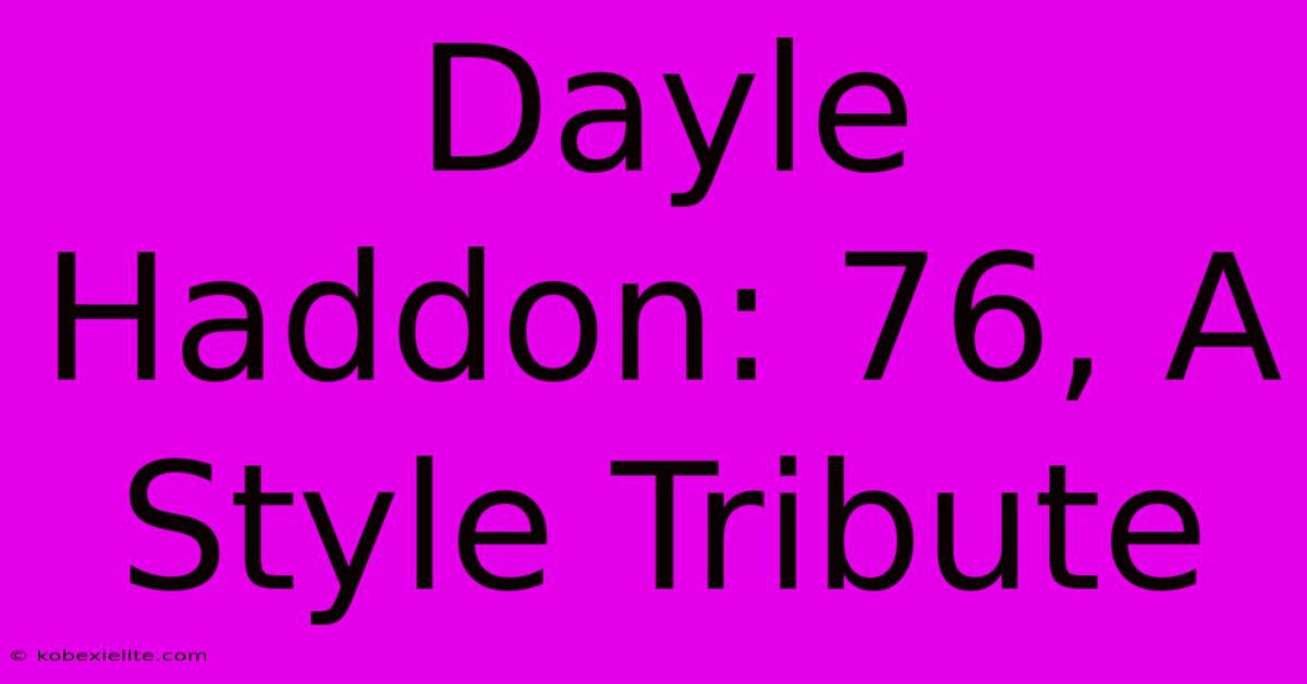 Dayle Haddon: 76, A Style Tribute