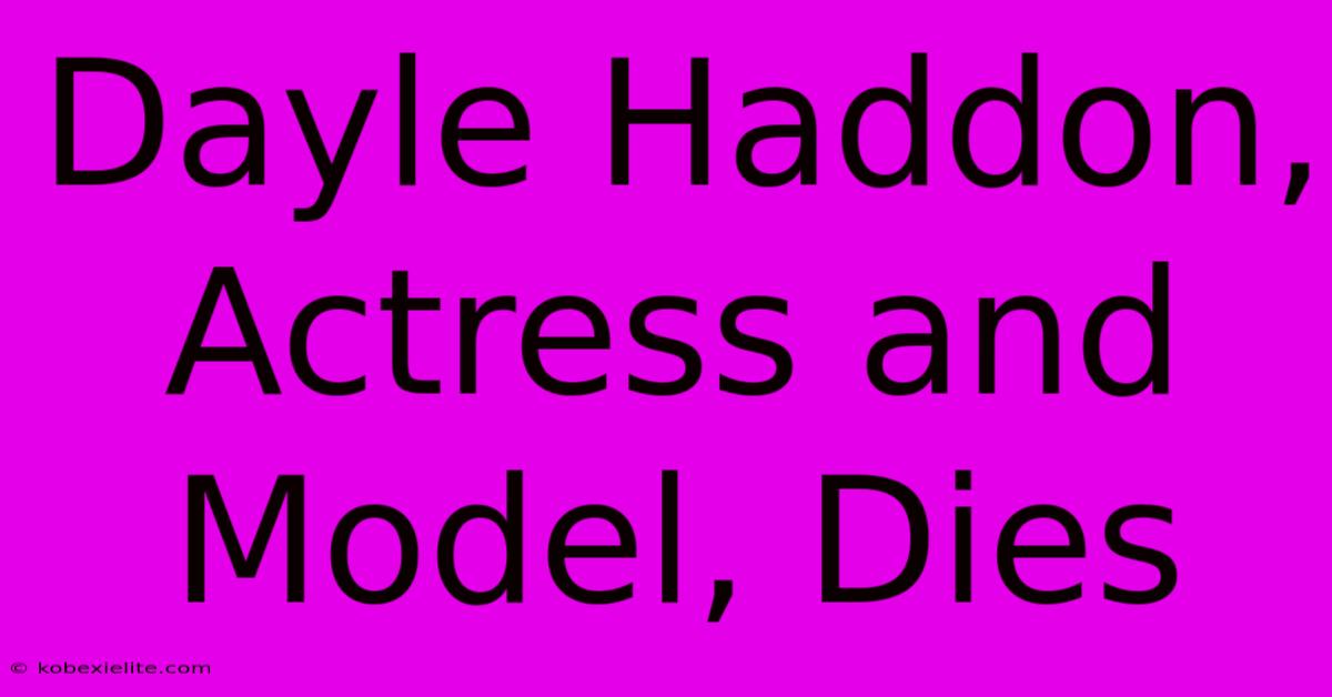 Dayle Haddon, Actress And Model, Dies