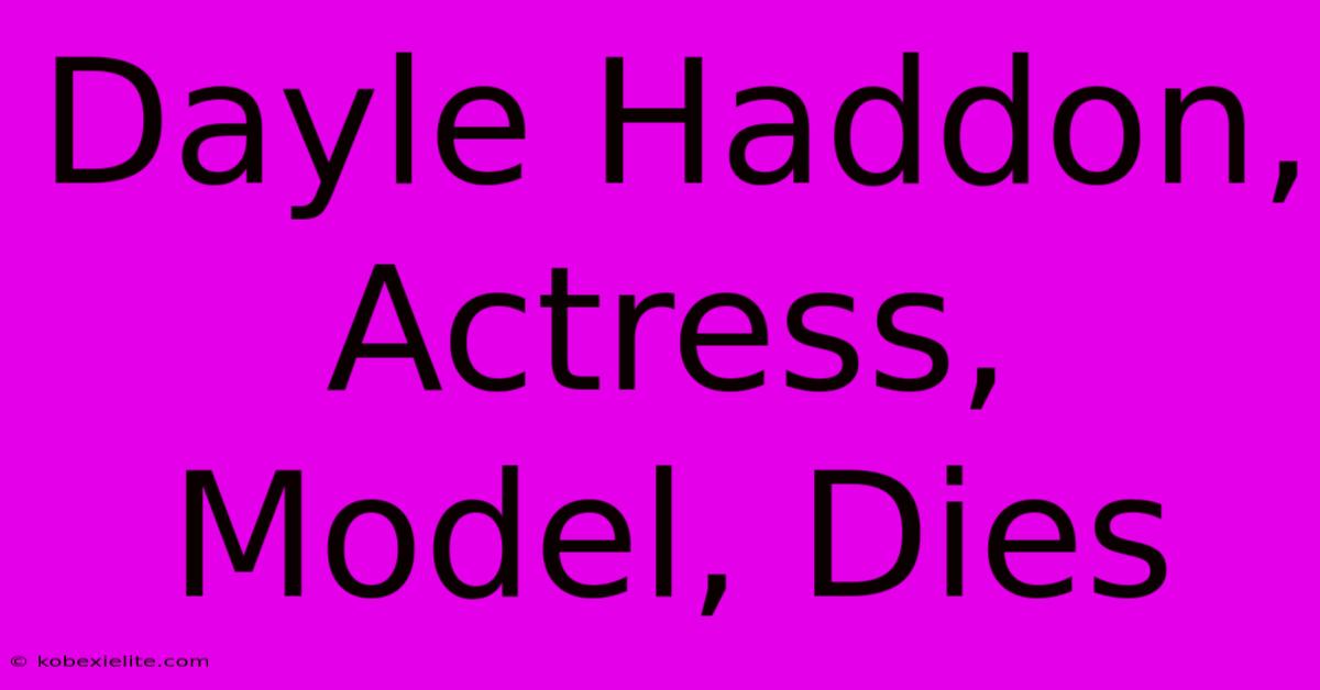 Dayle Haddon, Actress, Model, Dies