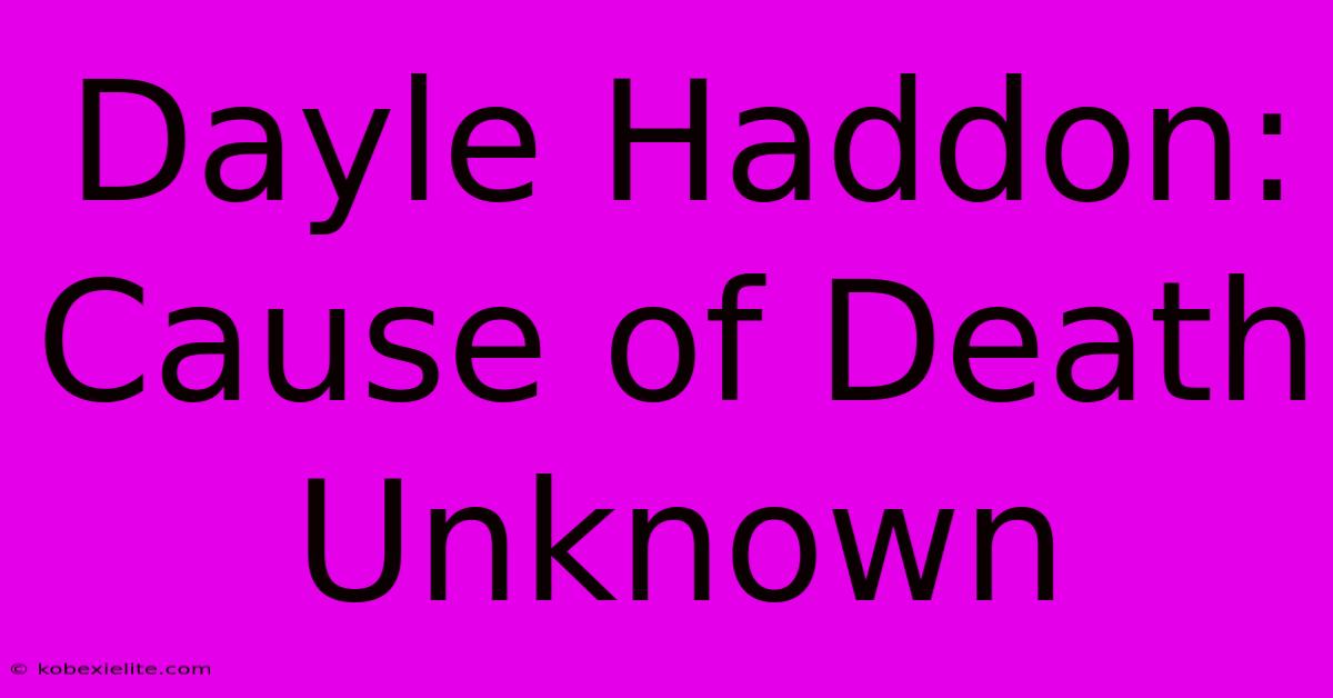 Dayle Haddon: Cause Of Death Unknown