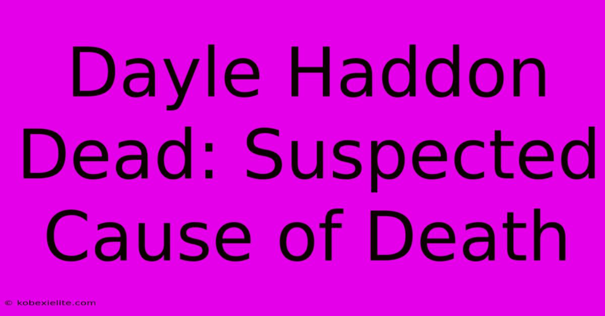 Dayle Haddon Dead: Suspected Cause Of Death