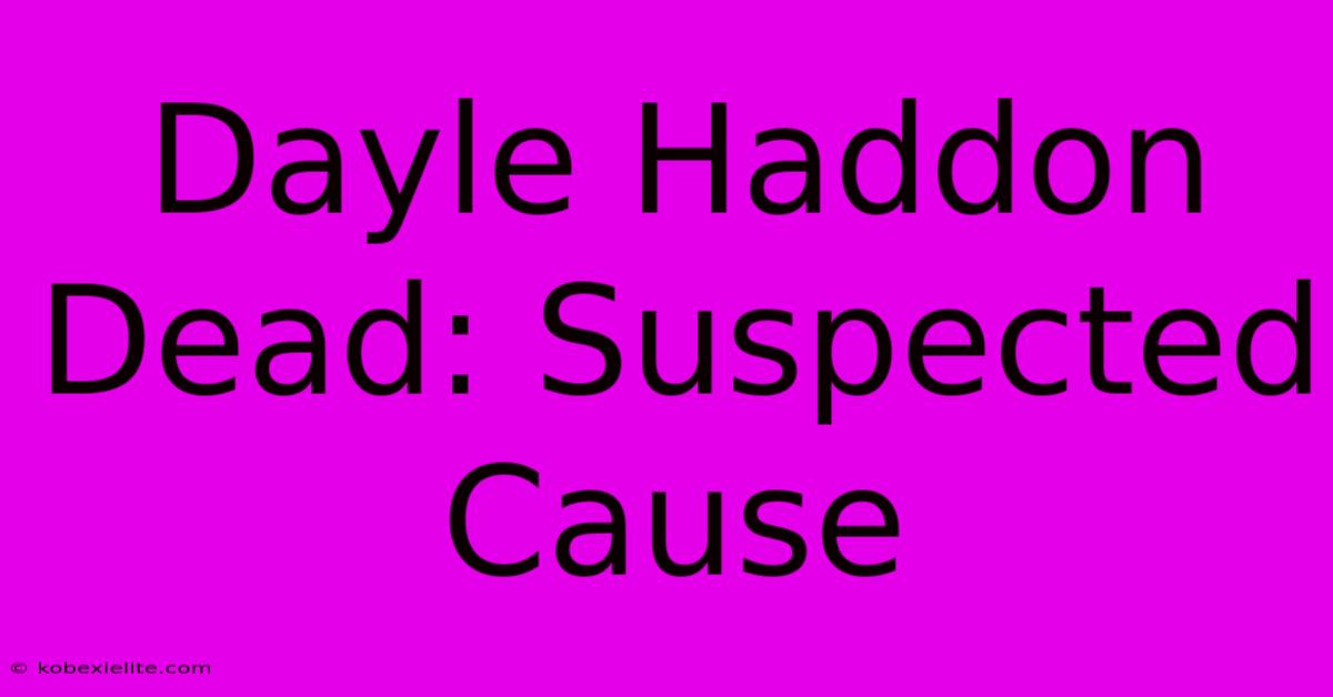 Dayle Haddon Dead: Suspected Cause