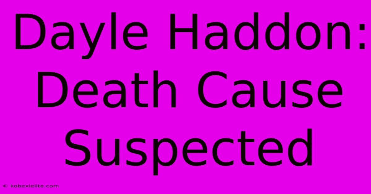 Dayle Haddon: Death Cause Suspected