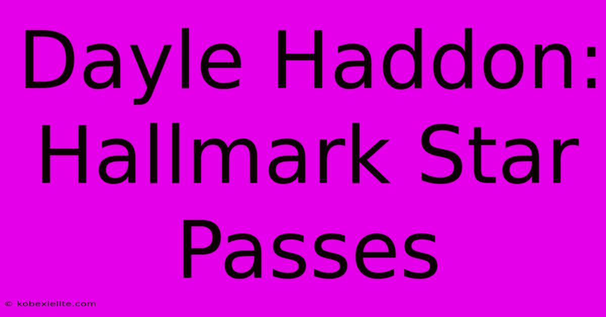 Dayle Haddon: Hallmark Star Passes