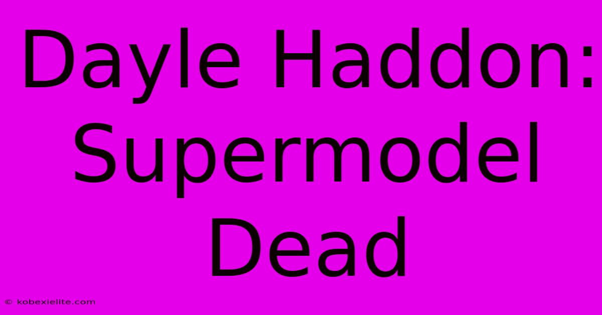 Dayle Haddon: Supermodel Dead