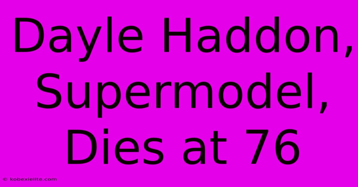 Dayle Haddon, Supermodel, Dies At 76