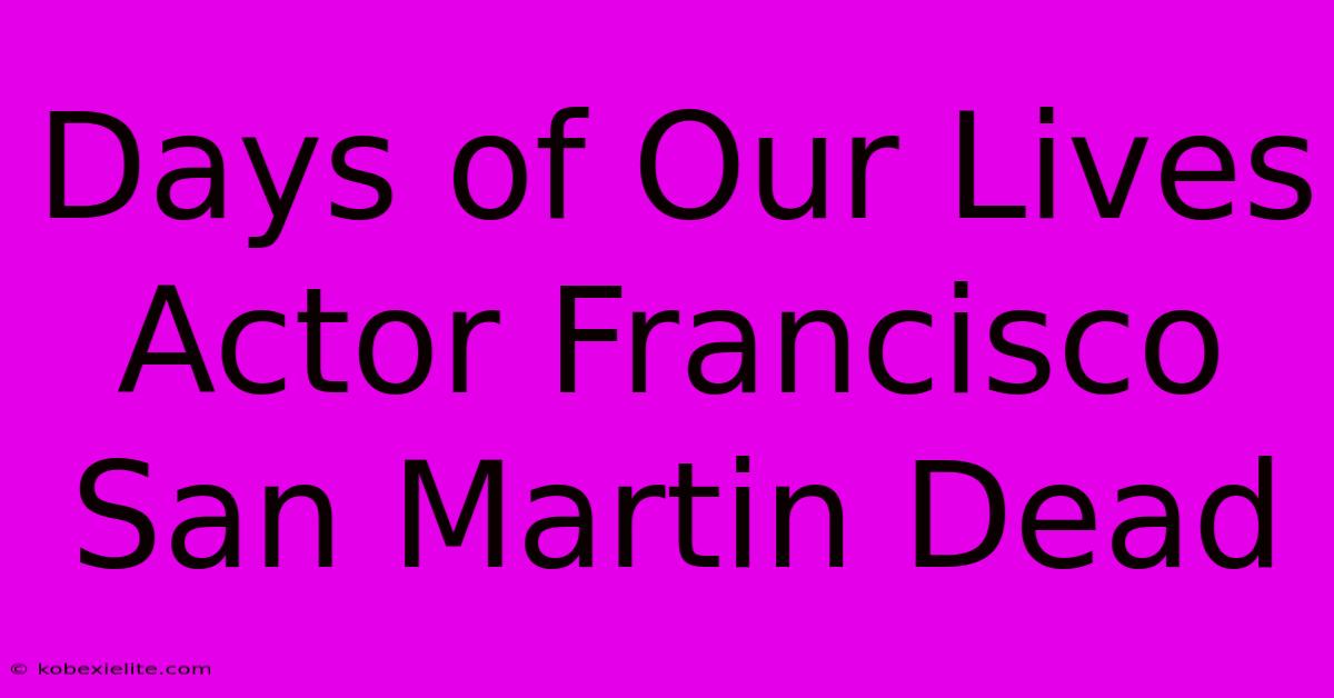 Days Of Our Lives Actor Francisco San Martin Dead