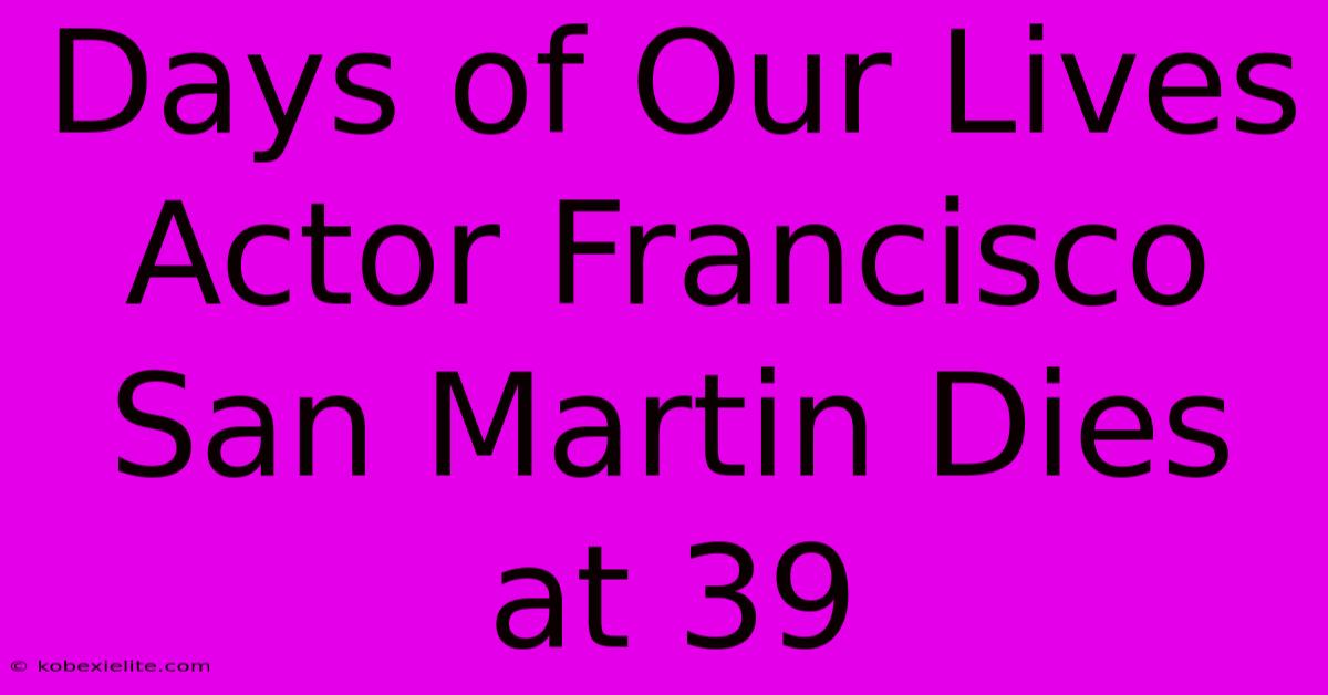 Days Of Our Lives Actor Francisco San Martin Dies At 39