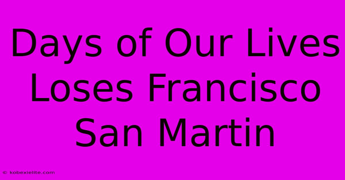 Days Of Our Lives Loses Francisco San Martin