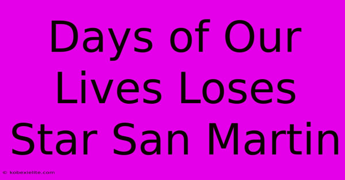 Days Of Our Lives Loses Star San Martin