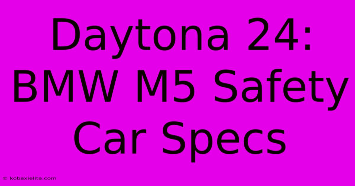 Daytona 24: BMW M5 Safety Car Specs