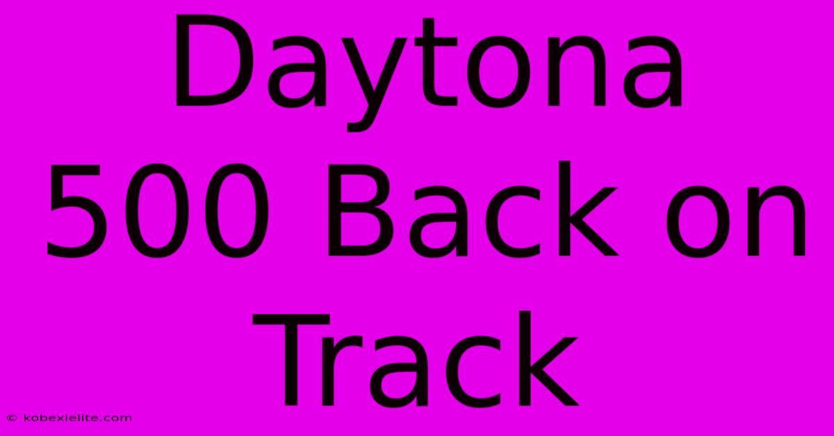 Daytona 500 Back On Track Daytona 500 Back On Track