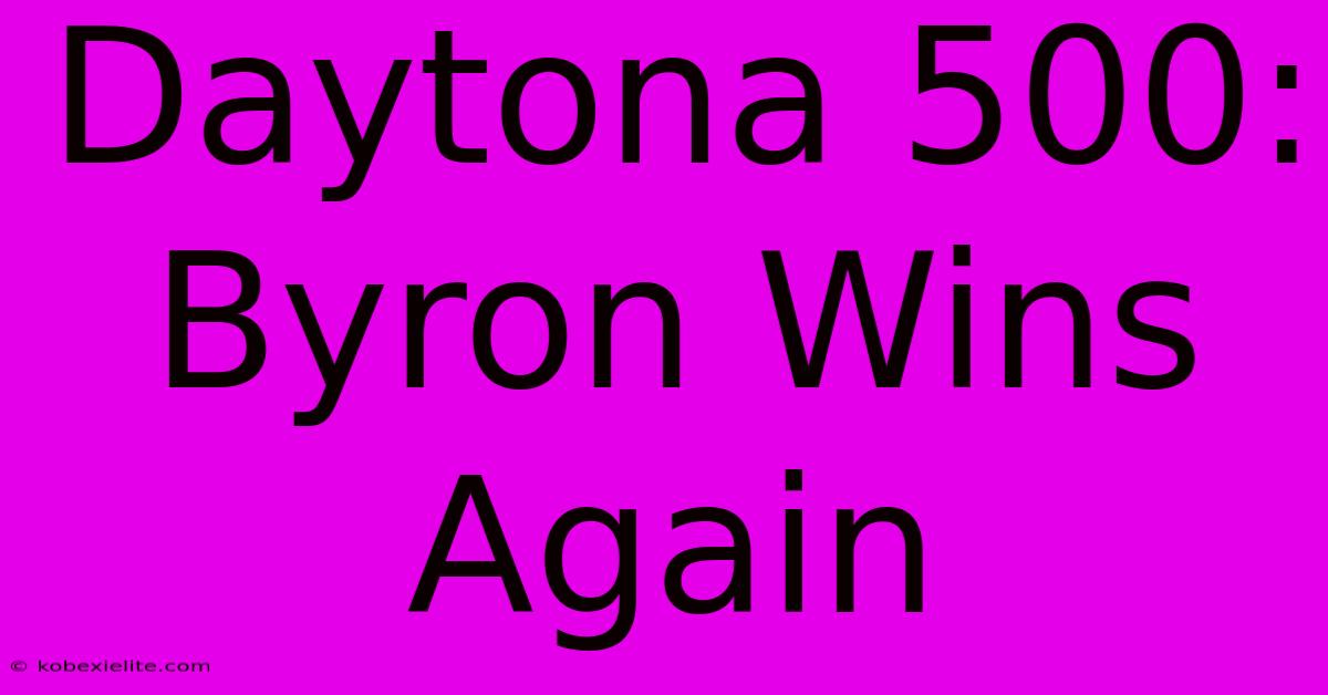 Daytona 500: Byron Wins Again