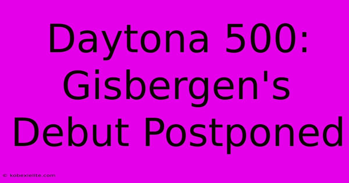 Daytona 500: Gisbergen's Debut Postponed