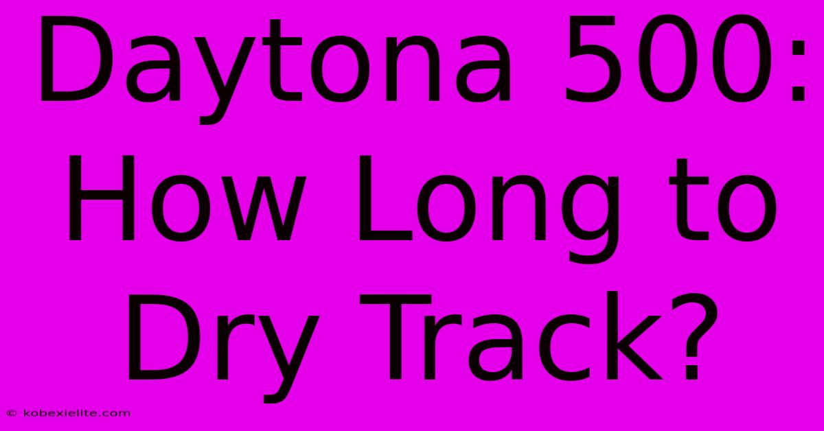 Daytona 500: How Long To Dry Track?