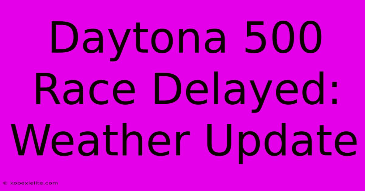 Daytona 500 Race Delayed: Weather Update