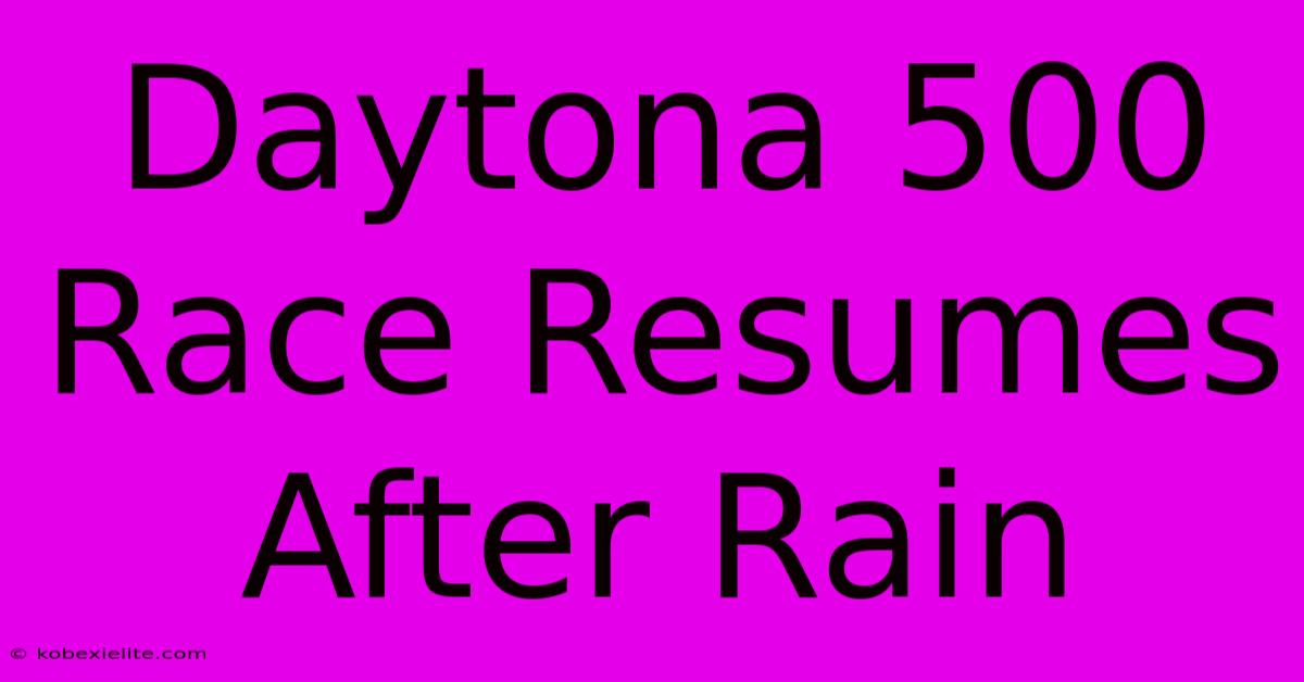 Daytona 500 Race Resumes After Rain Daytona 500 Race Resumes After Rain