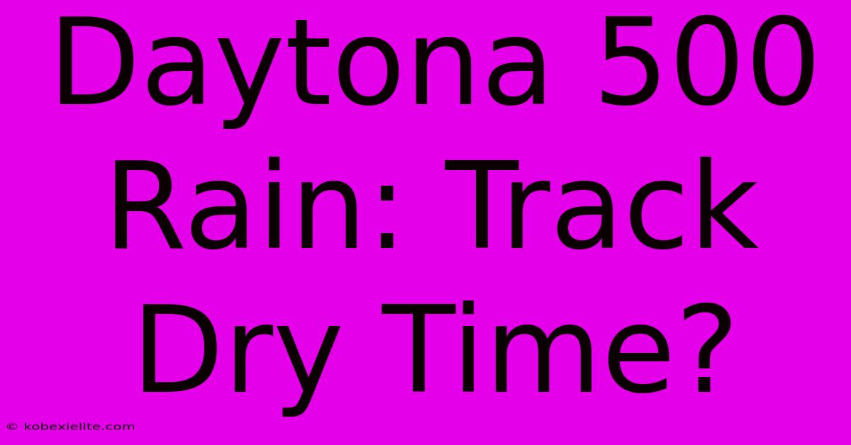 Daytona 500 Rain: Track Dry Time?