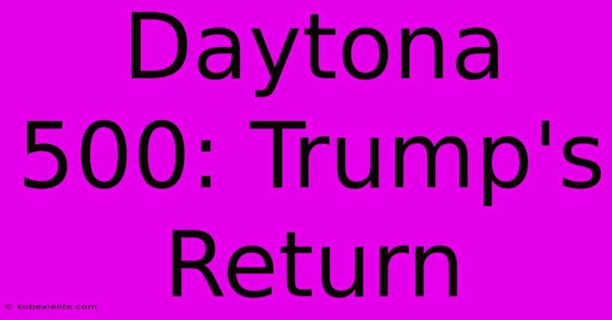 Daytona 500: Trump's Return