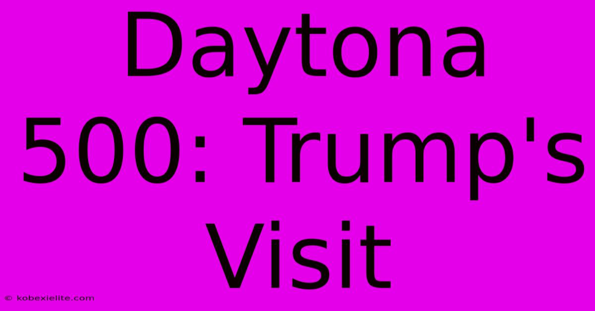 Daytona 500: Trump's Visit