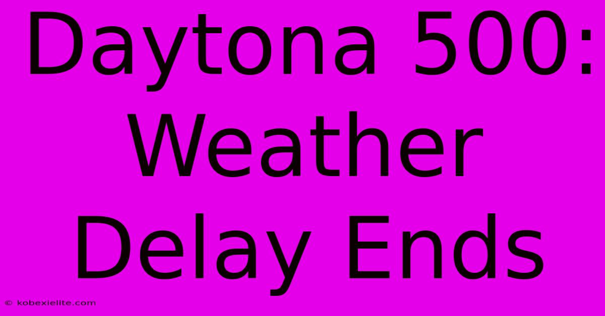 Daytona 500: Weather Delay Ends