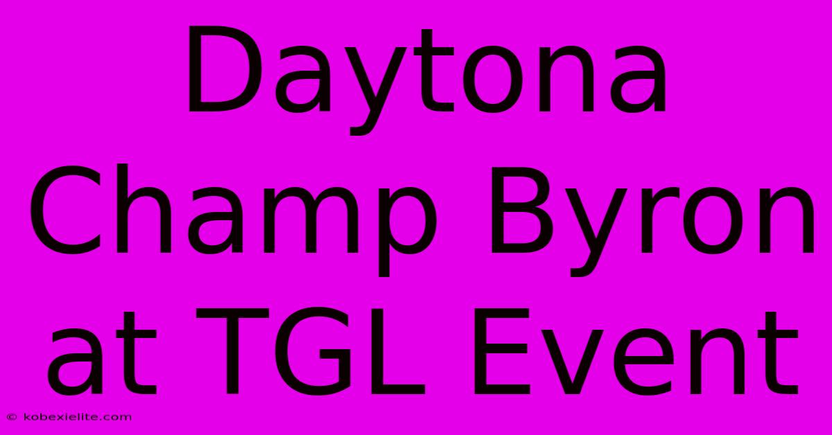 Daytona Champ Byron At TGL Event