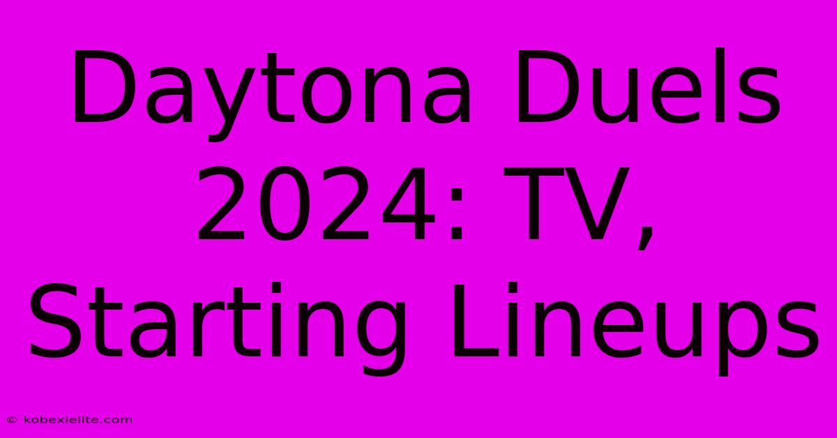 Daytona Duels 2024: TV, Starting Lineups