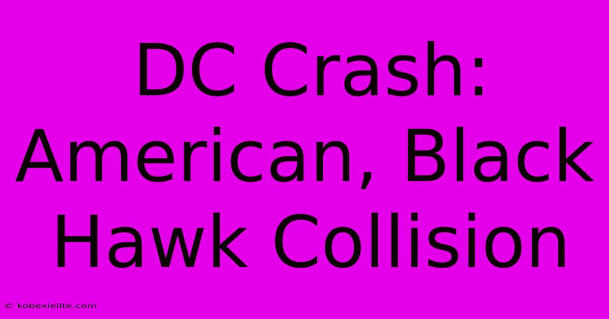 DC Crash: American, Black Hawk Collision