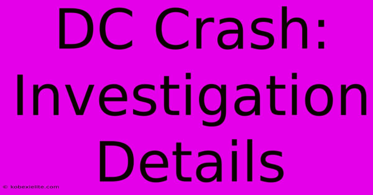 DC Crash: Investigation Details