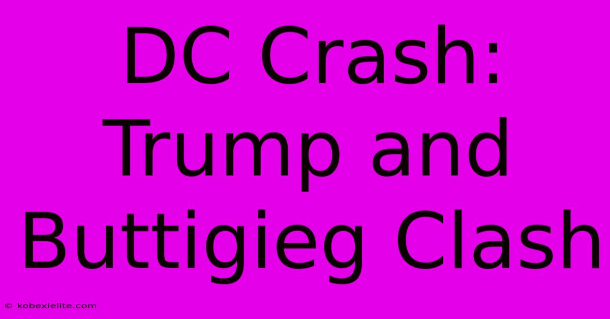 DC Crash: Trump And Buttigieg Clash