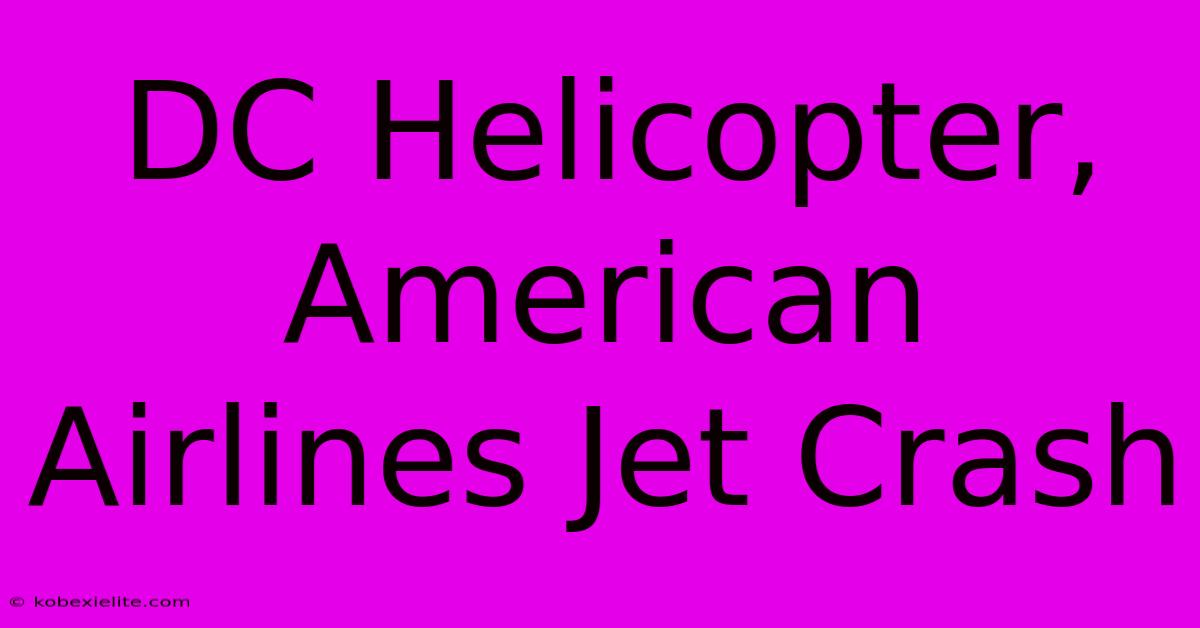 DC Helicopter, American Airlines Jet Crash