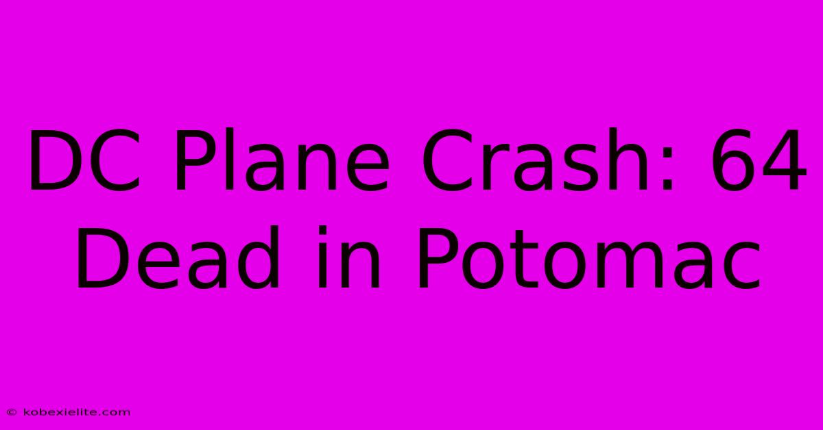 DC Plane Crash: 64 Dead In Potomac