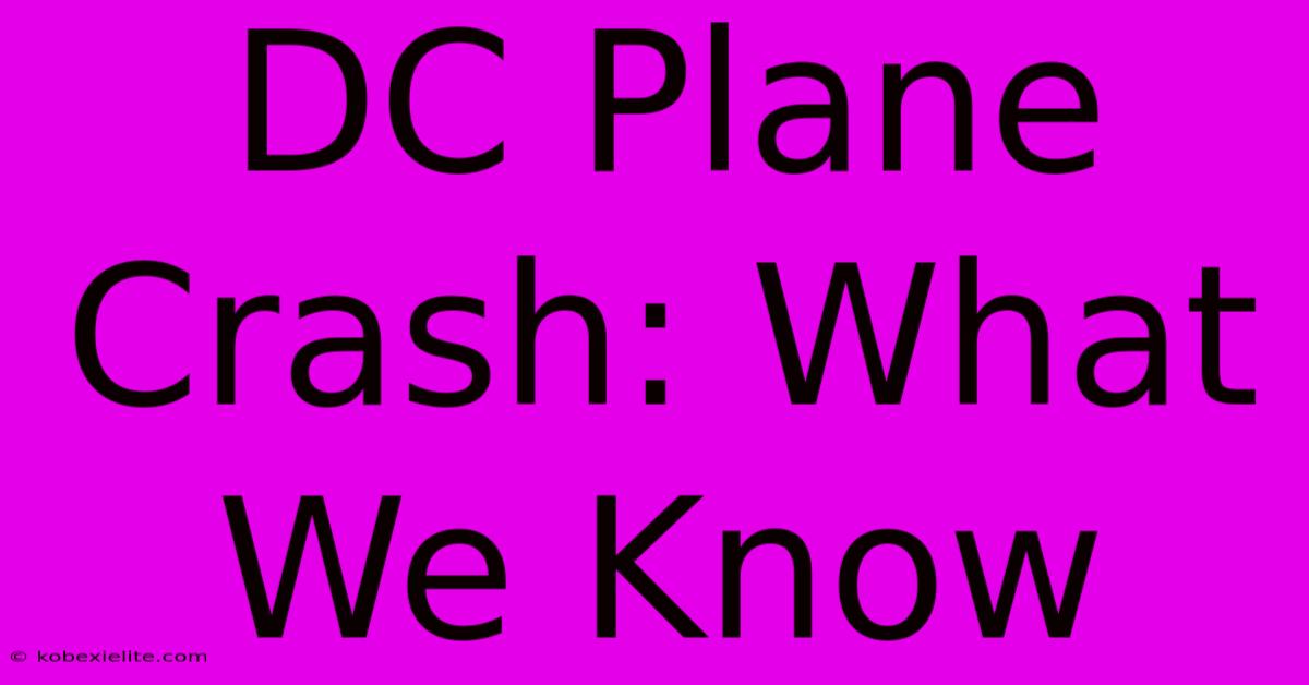 DC Plane Crash: What We Know