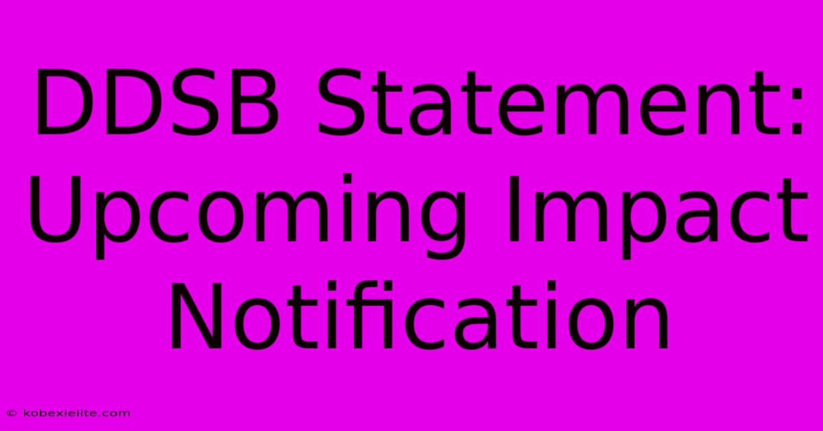 DDSB Statement:  Upcoming Impact Notification