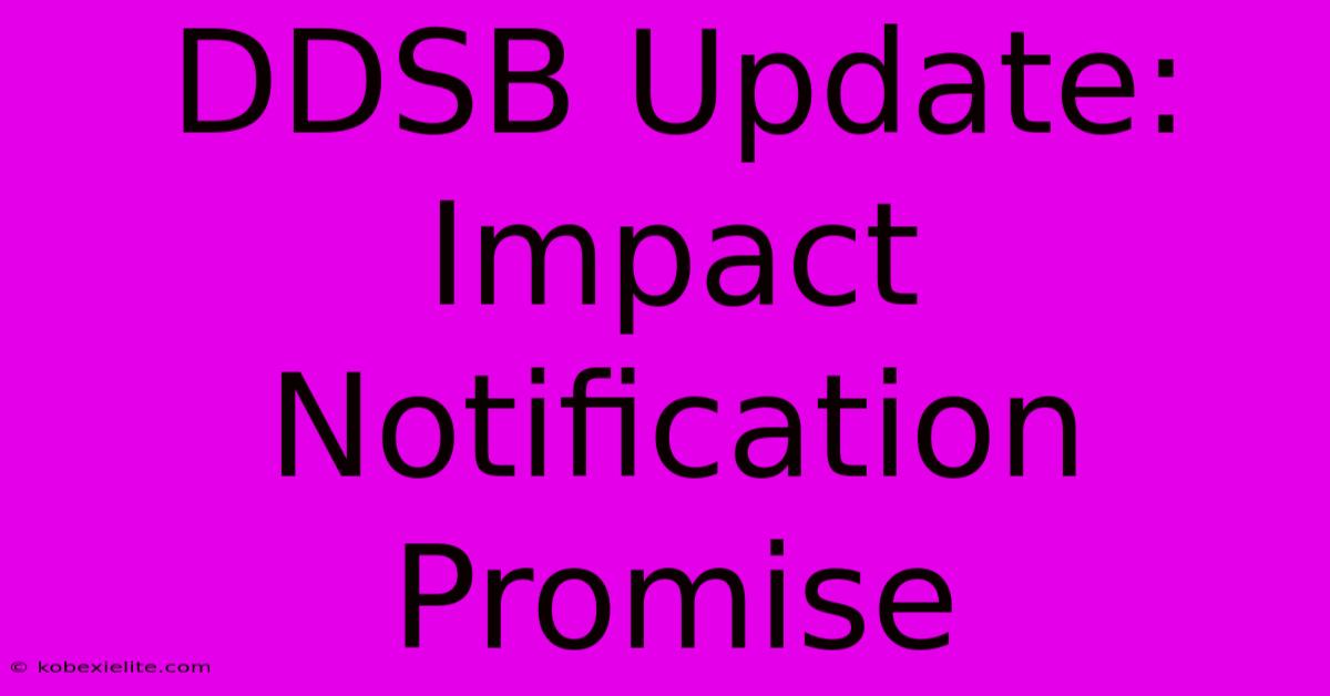 DDSB Update: Impact Notification Promise