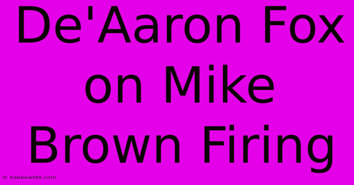 De'Aaron Fox On Mike Brown Firing