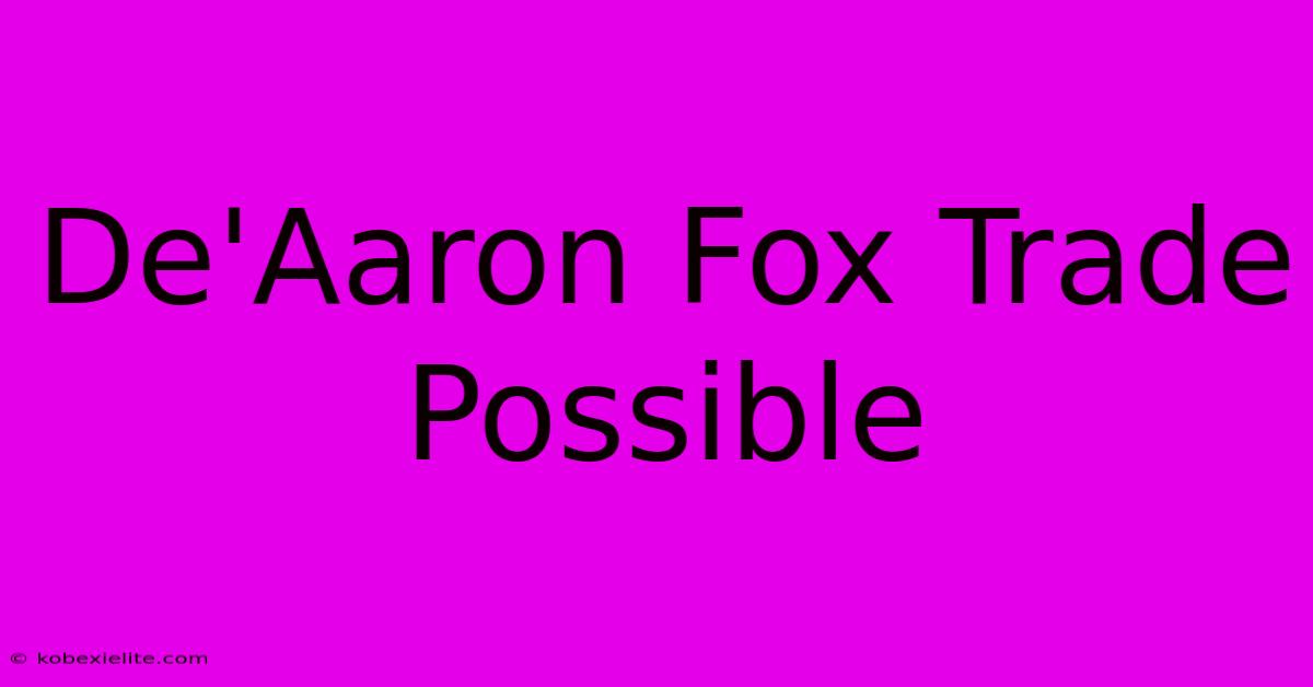 De'Aaron Fox Trade Possible