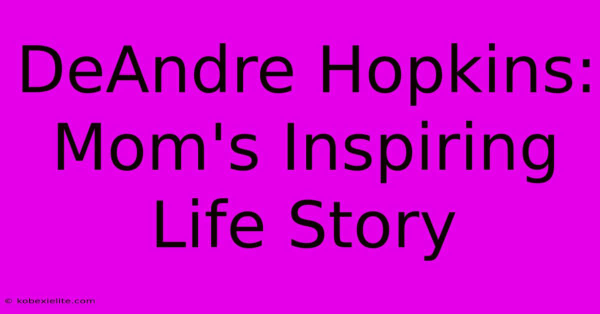 DeAndre Hopkins: Mom's Inspiring Life Story