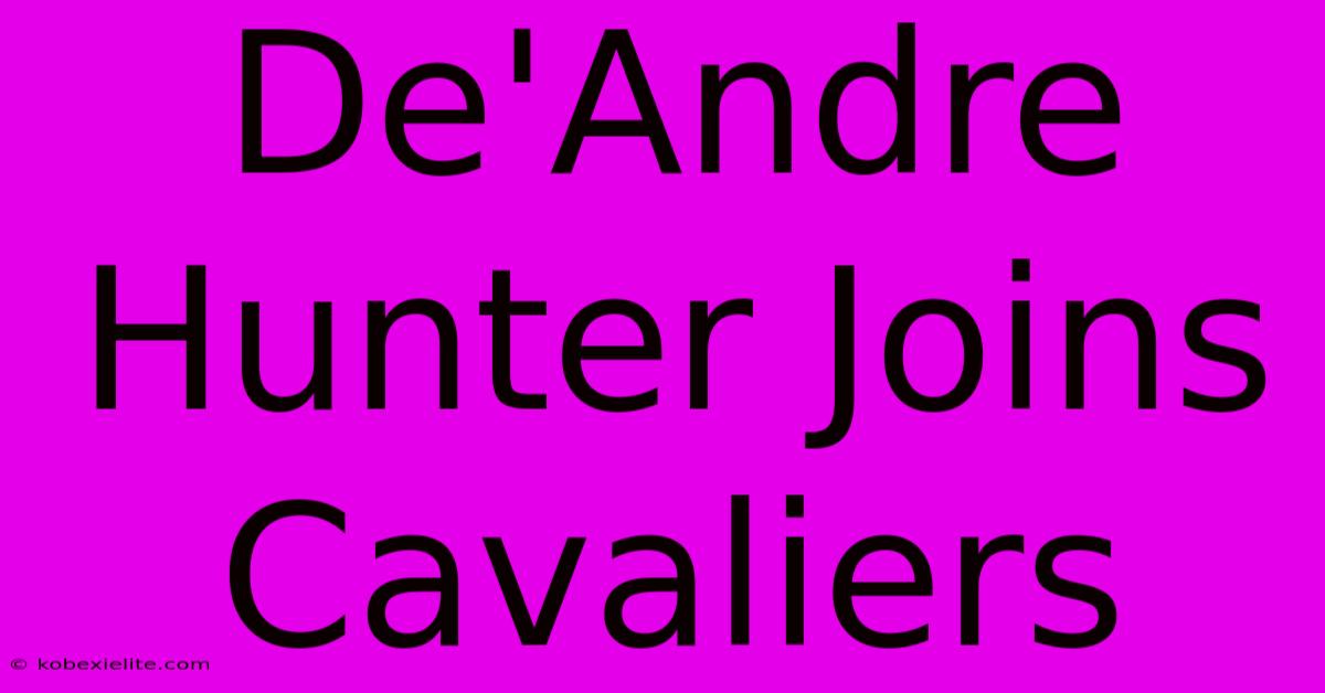 De'Andre Hunter Joins Cavaliers