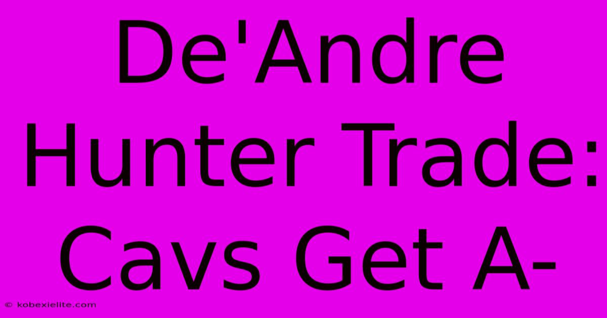 De'Andre Hunter Trade: Cavs Get A-